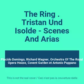 Couverture du produit · The Ring . Tristan Und Isolde - Scenes And Arias