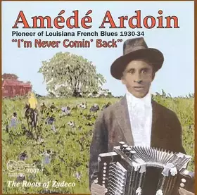 Couverture du produit · The Roots Of Zydeco - I'm Never Comin' Back