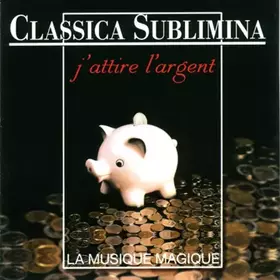 Couverture du produit · Classica Sublimina-J'attire l'argent