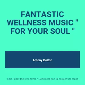 Couverture du produit · FANTASTIC WELLNESS MUSIC " FOR YOUR SOUL "