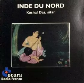 Couverture du produit · Inde Du Nord: Kushal Das, Sitar