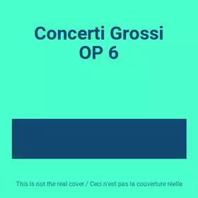 Couverture du produit · Concerti Grossi OP 6