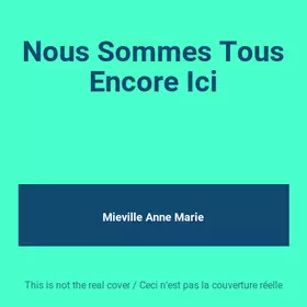 Couverture du produit · Nous Sommes Tous Encore Ici