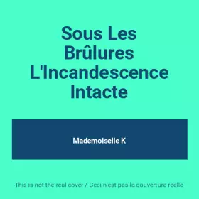 Couverture du produit · Sous Les Brûlures L'Incandescence Intacte