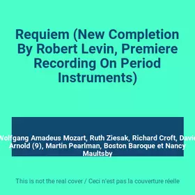 Couverture du produit · Requiem (New Completion By Robert Levin, Premiere Recording On Period Instruments)