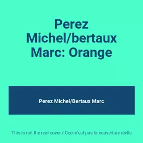 Couverture du produit · Perez Michel/bertaux Marc: Orange