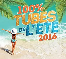 Couverture du produit · 100% Tubes de l'Ete 2016