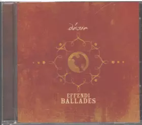 Couverture du produit · Effendi Ballades - Désir