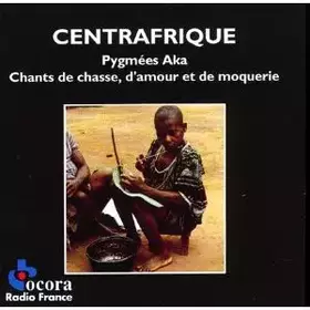 Couverture du produit · Centrafrique • Pygmées Aka. Chants De Chasse, D'Amour Et De Moquerie