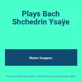 Couverture du produit · Plays Bach Shchedrin Ysaÿe