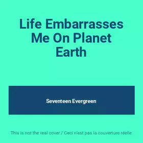 Couverture du produit · Life Embarrasses Me On Planet Earth