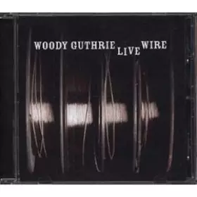Couverture du produit · The Live Wire: Woody Guthrie In Performance 1949