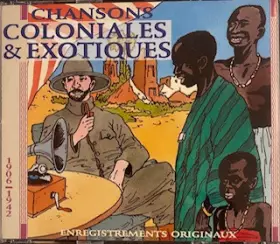 Couverture du produit · Chansons Coloniales & Exotiques  1906 - 1942