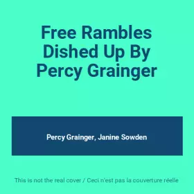 Couverture du produit · Free Rambles Dished Up By Percy Grainger