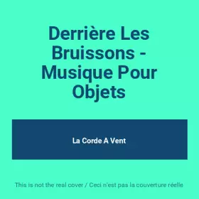 Couverture du produit · Derrière Les Bruissons - Musique Pour Objets