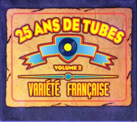 Couverture du produit · 25 Ans De Tubes - Volume 2 : Variété française