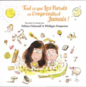 Couverture du produit · Tout Ce Que Les Parents Ne Comprendront Jamais !