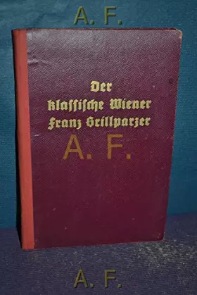 Couverture du produit · Der klassische Wiener Franz Grillparzer.