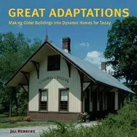 Couverture du produit · Great Adaptations: Making Older Buildings into Dynamic Homes for Today