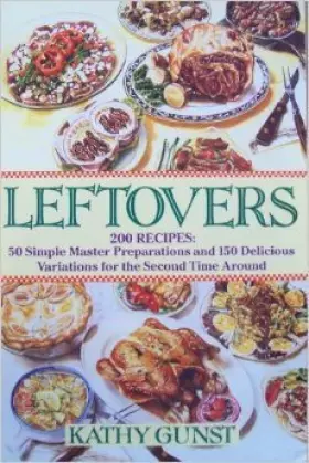 Couverture du produit · Leftovers: 200 Recipes, 50 Simple Master Preparations and 150 Delicious Variations for the Second Time Around
