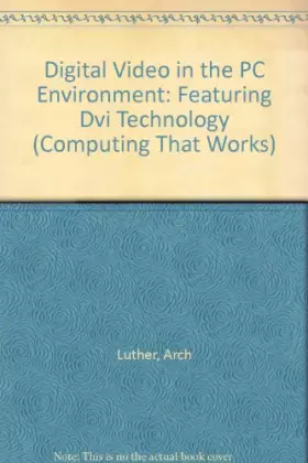 Couverture du produit · Digital Video in the PC Environment: Featuring Dvi Technology (Computing That Works)
