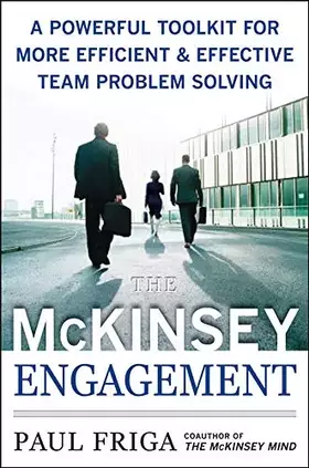 Couverture du produit · The McKinsey Engagement: A Powerful Toolkit For More Efficient and Effective Team Problem Solving