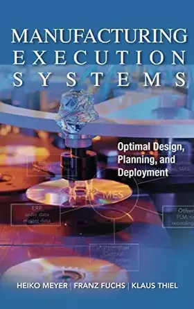 Couverture du produit · Manufacturing Execution Systems (MES): Optimal Design, Planning, and Deployment
