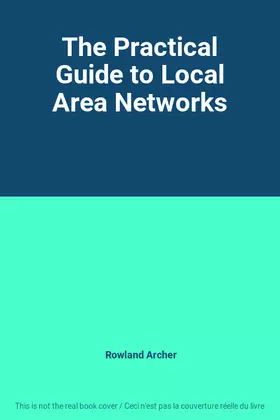 Couverture du produit · The Practical Guide to Local Area Networks