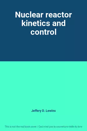 Couverture du produit · Nuclear reactor kinetics and control