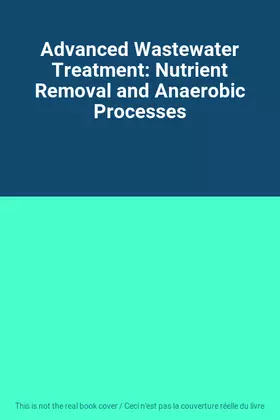 Couverture du produit · Advanced Wastewater Treatment: Nutrient Removal and Anaerobic Processes