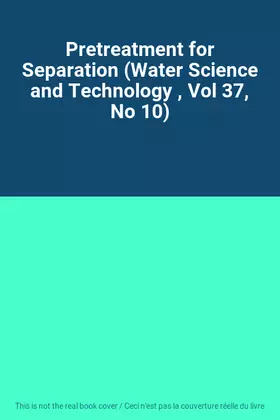 Couverture du produit · Pretreatment for Separation (Water Science and Technology , Vol 37, No 10)