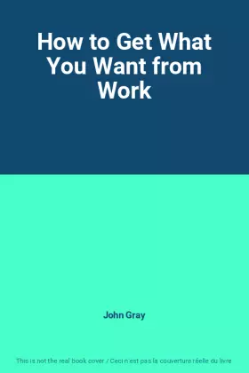 Couverture du produit · How to Get What You Want from Work
