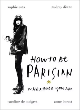 Couverture du produit · How To Be Parisian: Wherever You Are