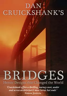 Couverture du produit · Dan Cruickshank’s Bridges: Heroic Designs That Changed the World