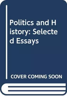 Couverture du produit · Politics and History: Selected Essays