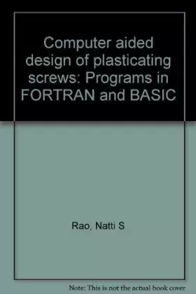 Couverture du produit · Computer aided design of plasticating screws: Programs in FORTRAN and BASIC