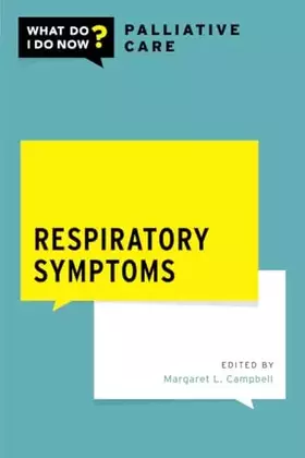 Couverture du produit · Respiratory symptoms (WHAT DO I DO NOW PALLIATIVE CARE)