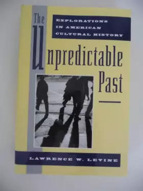 Couverture du produit · The Unpredictable Past: Explorations in American Cultural History