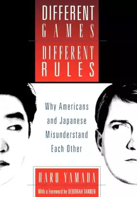 Couverture du produit · Different Games, Different Rules: Why Americans and Japanese Misunderstand Each Other