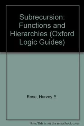 Couverture du produit · Subrecursion: Functions and Hierarchies (Oxford Logic Guides)