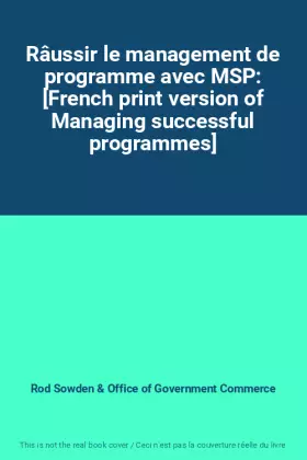 Couverture du produit · Râussir le management de programme avec MSP: [French print version of Managing successful programmes]