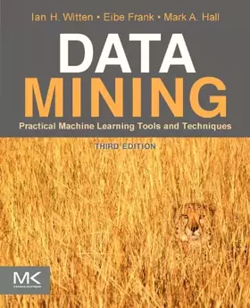 Couverture du produit · Data Mining: Practical Machine Learning Tools and Techniques (The Morgan Kaufmann Series in Data Management Systems)