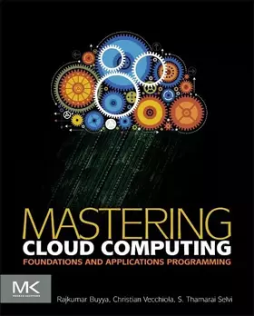 Mastering Cloud Computing: Foundations and Applications Programming - Rajkumar Buyya Ph.D., Christian Vecchiola Ph.D., S.Thamarai Selvi Ph.D.