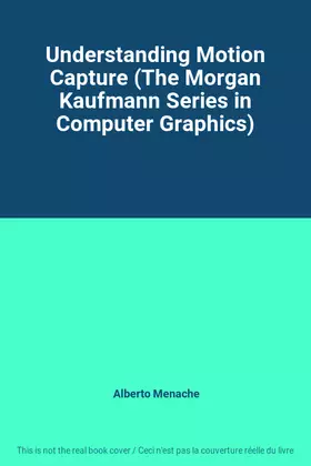 Couverture du produit · Understanding Motion Capture (The Morgan Kaufmann Series in Computer Graphics)