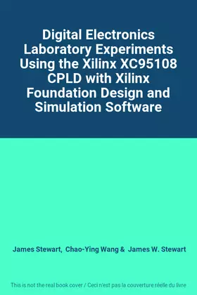 Couverture du produit · Digital Electronics Laboratory Experiments Using the Xilinx XC95108 CPLD with Xilinx Foundation Design and Simulation Software