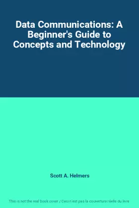 Couverture du produit · Data Communications: A Beginner's Guide to Concepts and Technology