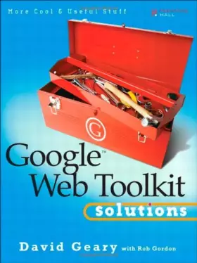 Couverture du produit · Google Web Toolkit Solutions: More Cool & Useful Stuff
