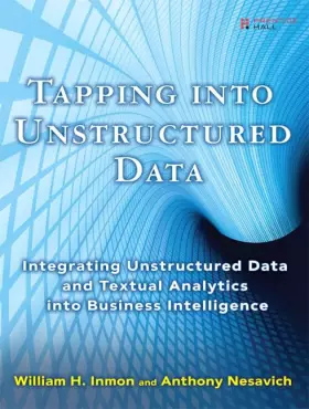 Couverture du produit · Tapping Into Unstructured Data: Integrating Unstructured Data and Textual Analytics Into Business Intelligence