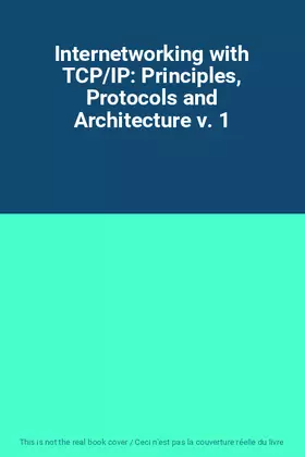 Couverture du produit · Internetworking with TCP/IP: Principles, Protocols and Architecture v. 1