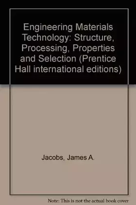 Couverture du produit · Engineering Materials Technology: Structure, Processing, Properties and Selection (Prentice Hall international editions)